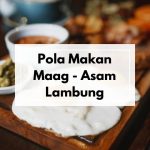 Tips Pola Makan Sehat untuk Penderita Maag dan Asam Lambung agar Tidak Kambuh Saat Aktivitas Padat