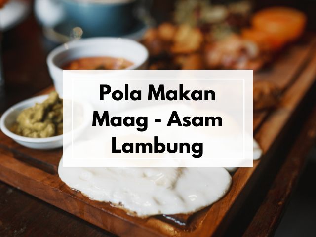 Tips Pola Makan Sehat untuk Penderita Maag dan Asam Lambung agar Tidak Kambuh Saat Aktivitas Padat