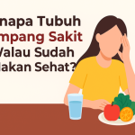 Kenapa Tubuh Gampang Sakit Walau Sudah Makan Sehat? Ini Penjelasan dan Solusinya!
